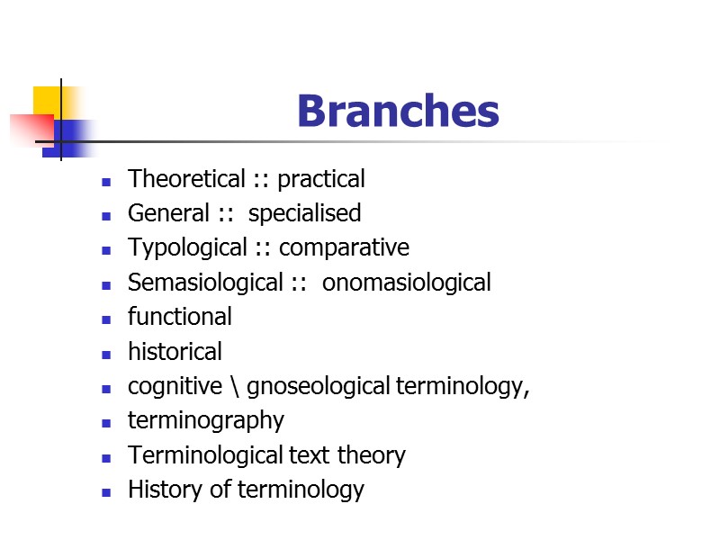 Branches Theoretical :: practical General ::  specialised  Typological :: comparative Semasiological ::